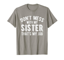 Load image into Gallery viewer, Don&#39;t Mess With Sister That&#39;s My Job Funny Sibling T Shirt
