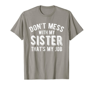 Don't Mess With Sister That's My Job Funny Sibling T Shirt