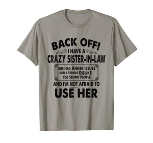 Back Off I Have A Crazy Sister In Law Anger Issues T-Shirt