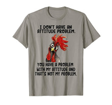 Load image into Gallery viewer, I Don&#39;t Have An Attitude Problem T-shirt Funny Chicken Tee
