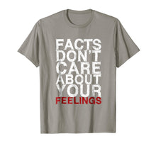 Load image into Gallery viewer, Facts Don t Care About Your Feelings Gift T-Shirt

