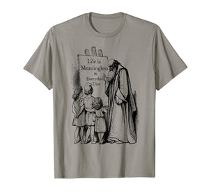 Life is Meaningless T shirt - Nihilist Philosophy