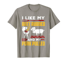 Load image into Gallery viewer, I Like My Butt Rubbed And My Pork Pulled T-Shirt

