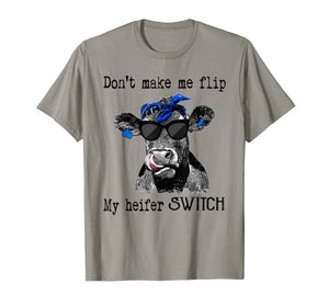 don't make me flip my heifer switch farmer tshirts