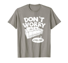 Load image into Gallery viewer, Don&#39;t Worry I Pull Out, Funny Adult Pun T-Shirt
