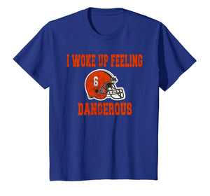 I Woke Up Feeling Dangerous 6 Funny T-shirt Football Shirt T-Shirt