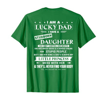 Load image into Gallery viewer, I am a lucky dad I have a stubborn daughter T-Shirt
