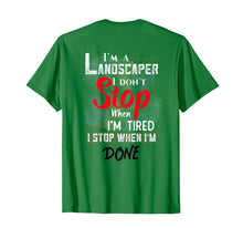 Load image into Gallery viewer, Landscaper Don't Stop When I'm Tired Stop When Done T-Shirt
