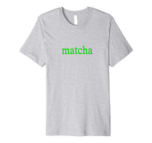 Load image into Gallery viewer, Matcha Organic Ceremonial Grade Green Tea Powder T-Shirt
