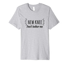 Load image into Gallery viewer, Funny Knee Replacement Surgery Shirt New Knee Dont Bother Me
