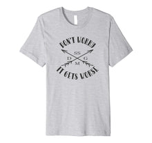 Load image into Gallery viewer, Don&#39;t Worry It Gets Worse SSDGM T-Shirt
