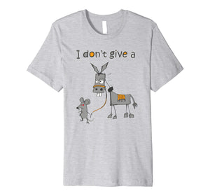 I Don't Give A Rats Ass Mouse Walking Donkey Gift Premium T-Shirt