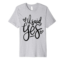 Load image into Gallery viewer, I Said Yes Shirt - Bride To Be
