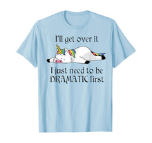 Load image into Gallery viewer, I'll Get Over It I Just Need To Be Dramatic First Unicorn T-Shirt
