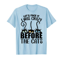 Load image into Gallery viewer, Lets Face It I Was Crazy Before the Cats Gift Cats Lovers T-Shirt-392450
