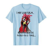 Load image into Gallery viewer, I May Look Calm But In My Head I've Pecked You 3 Times T-Shirt
