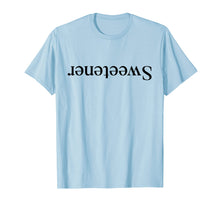 Load image into Gallery viewer, Sweetener T-Shirt - Deluxe Styles for Women Men Youth
