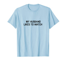 Load image into Gallery viewer, My Husband Likes To Watch Shirt - Cuckold Lifestyle T-shirt

