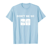 Load image into Gallery viewer, Don't Be So Salty Funny Chemistry Pun T-Shirt
