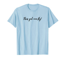 Load image into Gallery viewer, This Gal Can Fly T-Shirt for Woman Pilot One of The 6%
