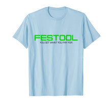 Load image into Gallery viewer, Funny You Get What You Pay For Festool T-shirt
