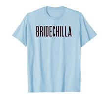 Load image into Gallery viewer, Bridechilla T-Shirt | Bride T-Shirt | Bride to Be T-Shirt
