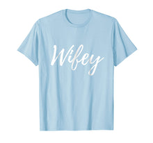 Load image into Gallery viewer, Wifey shirt Matching Hubby and Wifey Shirts Fathers Day Gift
