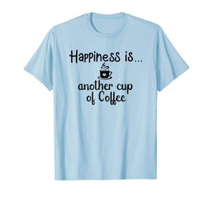 Happiness is another cup of Coffee Graphic T-Shirt/Quotes
