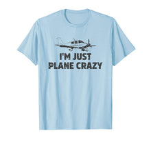 Load image into Gallery viewer, I'm Just Plane Crazy. Funny Airplane Pilots T-shirt
