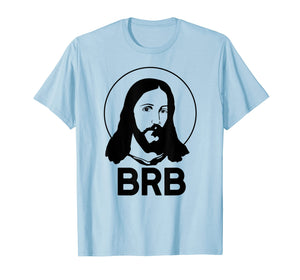 BRB BE RIGHT BACK Easter Meme T-Shirt Funny Jesus Christ LOL