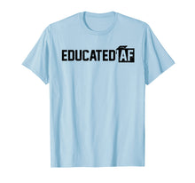 Load image into Gallery viewer, Educated Af Graduation T Shirt
