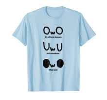 Load image into Gallery viewer, OwO We all have demons T shirt
