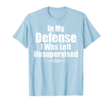 Load image into Gallery viewer, Funny In My Defense I Was Left Unsupervised T-Shirt
