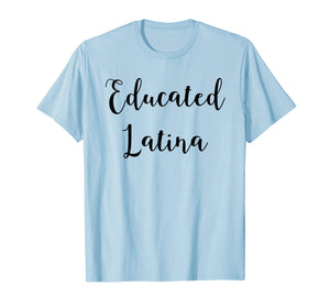 Educated Latina Proud Feminist Latina Shirt