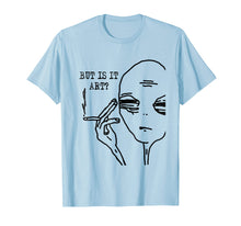 Load image into Gallery viewer, But Is It Art Alien T-Shirt Meme Alien Gift Tee TShirt
