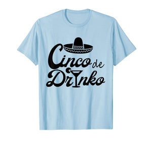 Cinco de drinko shirt Cinco De Mayo Party Gift