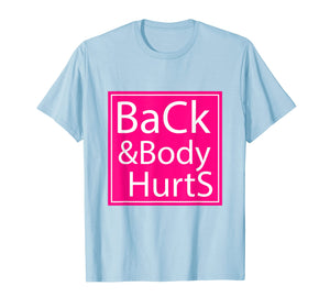 Back And Body Hurts Shirt Funny Gift For Men Women T-Shirt