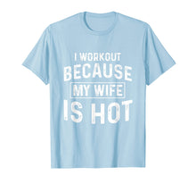 Load image into Gallery viewer, I Workout Because My Wife Is Hot Gym Funny T-Shirts
