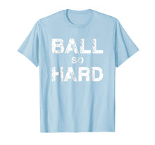 Load image into Gallery viewer, Ball So Hard Tee Shirt, Awesome Gift for Basketball Football
