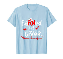 Load image into Gallery viewer, Earned Not Given RN Registered Nurse Nursing Gift Shirt
