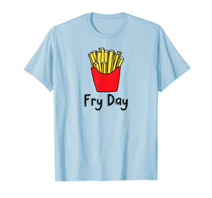 Fry Day Funny French Fries Friday Humor T-Shirt