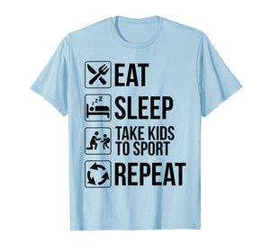Funny Eat Sleep Take Kids To Sport Repeat TShirt