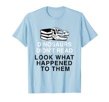 Load image into Gallery viewer, Dinosaurs Didn't Read Look What Happened T-Shirt
