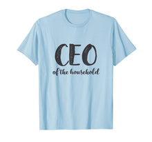 Load image into Gallery viewer, CEO Of The Household Shirt Funny Mothers Day Gifts Daughter
