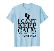 Load image into Gallery viewer, I can&#39;t keep calm i&#39;m going to be a grandma T-shirt Funny
