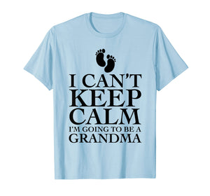 I can't keep calm i'm going to be a grandma T-shirt Funny