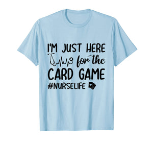 I'm Just Here For The Card Game Funny Nurse Heartbeat Shirt