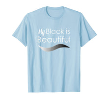 Load image into Gallery viewer, My Black is Beautiful T Shirt
