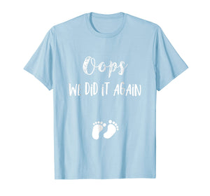 Funny Oops Pregnancy Announcement Shirt- I We did it again