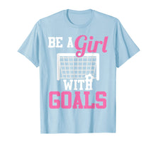 Load image into Gallery viewer, Girls Soccer T-shirt Be A Girl With Goals Soccer Player Tees
